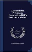 Answers to the Problems in Wentworth and Hill's Exercises in Algebra