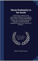 Sheep Husbandry in the South: Comprising a Treatise on the Acclimation of Sheep in the Southern States, and an Account of the Different Breeds. Also, a Complete Manual of Breedin