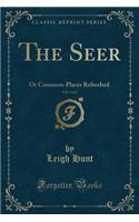 The Seer, Vol. 1 of 2: Or Common-Places Refreshed (Classic Reprint)