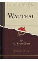 Watteau (Classic Reprint)