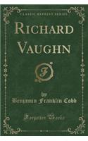 Richard Vaughn (Classic Reprint)