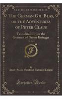 The German Gil Blas, or the Adventures of Peter Claus, Vol. 2 of 3: Translated from the German of Baron Kuiegge (Classic Reprint)