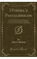 D'Ordel's Pantechnicon: An Universal Directory of the Mechanical Art of Manufacturing Illustrated Magazines, Intended as a Course of Learning for Future Writers; Containing an Account of the Advance of Literature in Modern Times (Classic Reprint)