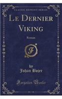 Le Dernier Viking: Roman (Classic Reprint)