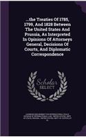 ...the Treaties of 1785, 1799, and 1828 Between the United States and Prussia, as Interpreted in Opinions of Attorneys General, Decisions of Courts, and Diplomatic Correspondence