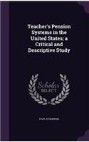 Teacher's Pension Systems in the United States; a Critical and Descriptive Study