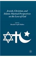 Jewish, Christian, and Islamic Mystical Perspectives on the Love of God