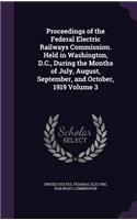 Proceedings of the Federal Electric Railways Commission. Held in Washington, D.C., During the Months of July, August, September, and October, 1919 Volume 3