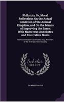 Philozoia; Or, Moral Reflections On the Actual Condition of the Animal Kingdom, and On the Means of Improving the Same; With Numerous Anecdotes and Illustrative Notes: Addressed to Lewis Gompertz, Esq., President of the Animals Friend Society(English)