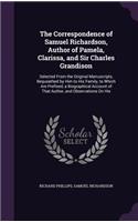 The Correspondence of Samuel Richardson, Author of Pamela, Clarissa, and Sir Charles Grandison: Selected From the Original Manuscripts, Bequeathed by Him to His Family, to Which Are Prefixed, a Biographical Account of That Author, and Observati