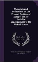 Thoughts and Reflections on the Present Position of Europe, and its Probable Consequences to the United States