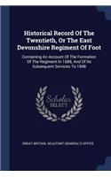 Historical Record Of The Twentieth, Or The East Devonshire Regiment Of Foot