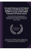 Oversight Hearing on the Federal Employees Health Benefits Plan Fehbp Coverage of Hdc/Abmt Treatment for Breast Cancer