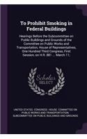 To Prohibit Smoking in Federal Buildings: Hearings Before the Subcommittee on Public Buildings and Grounds of the Committee on Public Works and Transportation, House of Representatives, One 