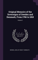 Original Memoirs of the Sovereigns of Sweden and Denmark, From 1766 to 1818; Volume 2