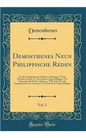 Demosthenes Neun Philippische Reden, Vol. 2: Fï¿½r Den Schulgebrauch Erklï¿½rt; I. Abteilung, V. Rede ï¿½ber Den Frieden, VI. Zweite Rede Gegen Philippos, VII. Hegesippos Rede ï¿½ber Halonnes, VIII. Rede ï¿½ber Die Angelegenheiten Im Cherrones, IX.: Fï¿½r Den Schulgebrauch Erklï¿½rt; I. Abteilung, V. Rede ï¿½ber Den Frieden, VI. Zweite Rede Gegen Philippos, VII. Hegesippos Rede ï¿½ber Halonnes, 