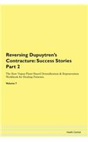Reversing Dupuytren's Contracture: Success Stories Part 2 The Raw Vegan Plant-Based Detoxification & Regeneration Workbook for Healing Patients. Volume 7