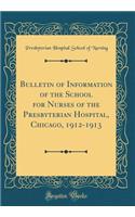 Bulletin of Information of the School for Nurses of the Presbyterian Hospital, Chicago, 1912-1913 (Classic Reprint)