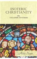 Esoteric Christianity Or The Lesser Mysteries