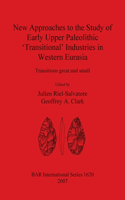 New Approaches to the Study of Early Upper Paleolithic 'Transitional' Industries in Western Eurasia