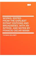 Works. Edited from the Earliest Extant Editions and Broadsides, with an Introd. and Notes by Francis Oscar Mann