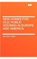 New Homes for Old; Public Housing in Europe and America