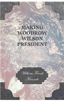 Making Woodrow Wilson President.