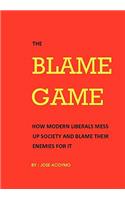 Blame Game: How Modern Liberals Mess Up Society and Blame Their Enemies for It