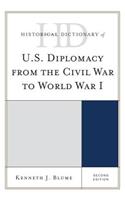 Historical Dictionary of U.S. Diplomacy from the Civil War to World War I