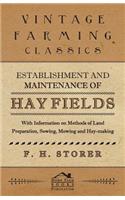 Establishment and Maintenance of Hay Fields;With Information on Methods of Land Preparation, Sowing, Mowing and Hay-making