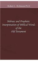 Hebraic and Prophetic Interpretation of Biblical Words of the Old Testament