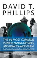 10 Most Common Estate Planning Mistakes and How to Avoid Them: Post President Trump's tax cut and jobs act of 2018.