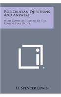 Rosicrucian Questions and Answers: With Complete History of the Rosicrucian Order