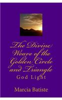 Divine Weave of the Golden Circle and Triangle: God Light