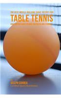 The Best Muscle Building Shake Recipes for Table Tennis