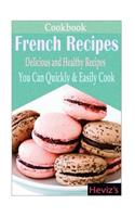 French Recipes: Delicious and Healthy Recipes You Can Quickly & Easily Cook