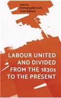 Labour United and Divided from the 1830s to the Present
