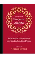 Age of Emperor Akihito: Historical Controversies Over the Past and the Future