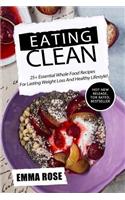 Eating Clean: 25+ Essential Whole Food Recipes for Lasting Weight Loss and Healthy Lifestyle!