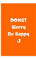 Donut Worry Be Happy - Orange Notebook / Journal / Extended Lined Pages / Matte: An Ethi Pike Collectible