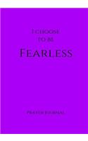 I Choose to Be Fearless Prayer Journal