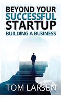 Beyond Your Successful Startup