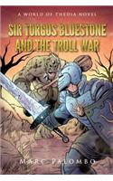 Sir Torgus Bluestone and the Troll War: A World of Thedia Novel