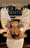 Becoming a Four-Faced Christian: My Journey From Trials to Triumphs