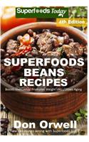 Superfoods Beans Recipes: Over 70 Quick & Easy Gluten Free Low Cholesterol Whole Foods Recipes full of Antioxidants & Phytochemicals