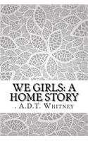 We Girls: A Home Story: A Home Story