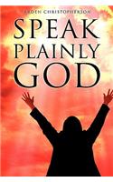Speak Plainly God