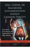 Zinc, Copper, or Magnesium Supplementation Against Cadmium Toxicity