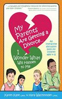 My Parents Are Getting A Divorce... I Wonder What Will Happen To Me.: An Interactive Discussion Book for Children ages 4-12