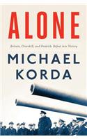 Alone: Britain, Churchill, and Dunkirk: Defeat Into Victory